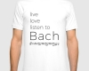 Live, love, listen to Bach Classical Music tshirt