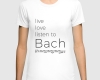 Live, love, listen to Bach Classical Music tshirt