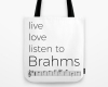 Live, love, listen to Brahms Classical music tote bag