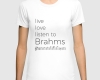 Live, love, listen to Brahms Classical music t-shirt