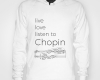 Live, love, listen to Chopin Classical music hoody