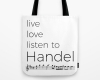 Live, love, listen to Handel Classical music tote bag