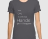 Live, love, listen to Handel Classical music t-shirt