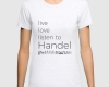 Live, love, listen to Handel Classical music t-shirt