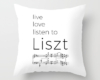 Live, love, listen to Liszt Classical music throw pillow