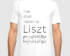 Live, love, listen to Liszt Classical music t-shirt