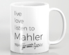 Live, love, listen to Mahler Classical music mug