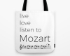 Live, love, listen to Mozart Classical music tote bag