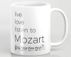 Live, love, listen to Mozart Classical Music Mug