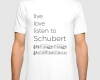 Live, love, listen to Schubert Classical music t-shirt