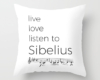 Live, love, listen to Sibelius Classical music pillow