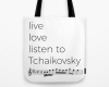 Live, love, listen to Tchaikovsky Classical music tote bag