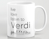 Live, love, listen to Verdi Classical music mug